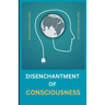 The disenchantment of consciousness