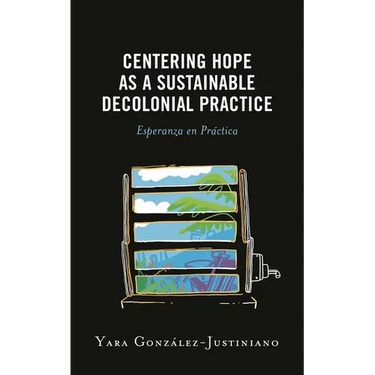 Centering Hope as a Sustainable Decolonial Practice: Esperanza En Práctica