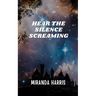 Hear the Silence Screaming