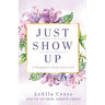 Just Show Up: A Daughter's Daily Yes to God