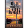 God Bless Our Divided America: Unity, Politics and History from a Biblical Perspective