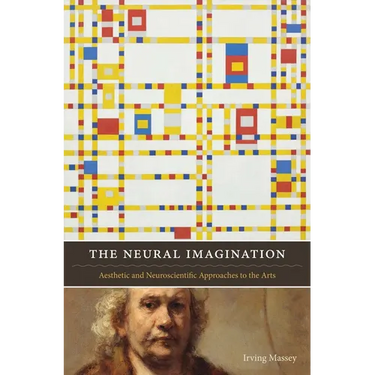 The Neural Imagination: Aesthetic and Neuroscientific Approaches to the Arts