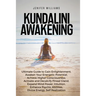 Kundalini Awakening: Ultimate Guide to Gain Enlightenment, Awaken Your Energetic Potential, Higher Consciousness, Expand Mind Power, Enhance Psychic A