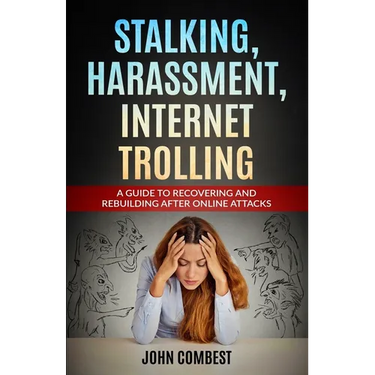 Stalking, Harassment, Internet Trolling: A Guide to Recovering and Rebuilding After Online Attacks