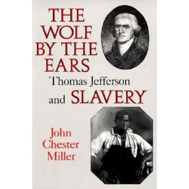 Wolf by the Ears: Thomas Jefferson and Slavery (Revised)