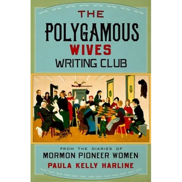 Polygamous Wives Writing Club: From the Diaries of Mormon Pioneer Women