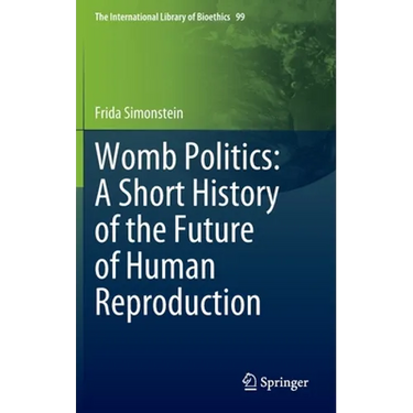 Womb Politics: A Short History of the Future of Human Reproduction