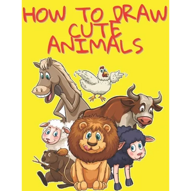 How to Draw Cute Animals: Easy and Fun Fun Learn to Draw Animals for Kids and Adults
