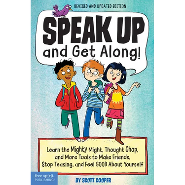 Speak Up and Get Along!: Learn the Mighty Might, Thought Chop, and More Tools to Make Friends, Stop Teasing, and Feel Good about Yourself