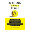 Waging Inner Peace: How 5,000 Veterans Used the Ancient Secrets of Yoga & Mindfulness to Reclaim their Lives from Stress (and how you can too)