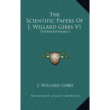 The Scientific Papers Of J. Willard Gibbs V1: Thermodynamics