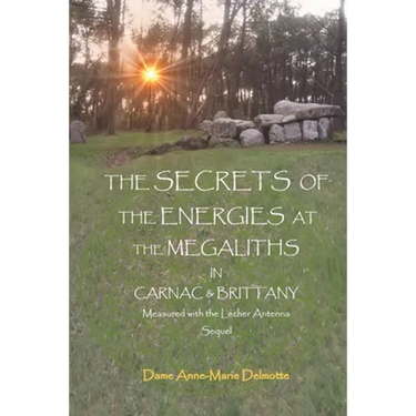 THE SECRETS OF THE ENERGIES AT THE MEGALITHS IN CARNAC & BRITTANY Measured with the Lecher Antenna Sequel