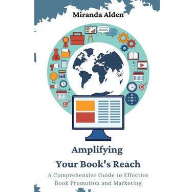 Amplifying Your Book's Reach: A Comprehensive Guide to Effective Book Promotion and Marketing