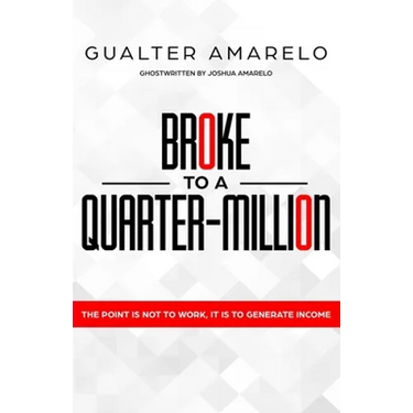 Broke to a Quarter Million: The Point is Not to Work, It's to Generate Income
