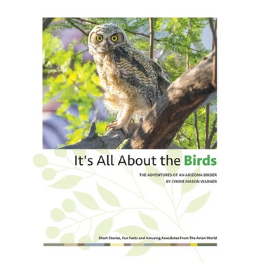It's All About the Birds: The Adventures of an Arizona Birder