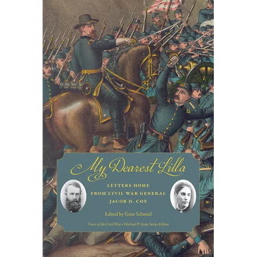 My Dearest Lilla: Letters Home from Civil War General Jacob D. Cox