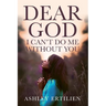 Dear God, I Can't Do Me Without You