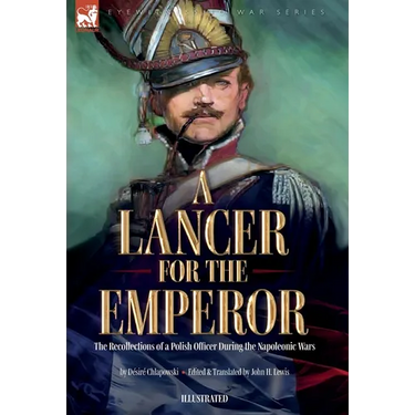 A Lancer for the Emperor The Recollections of a Polish Officer During the Napoleonic Wars