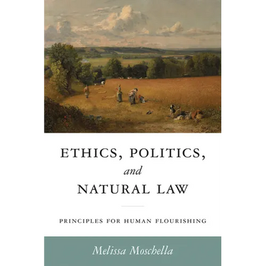Ethics, Politics, and Natural Law: Principles for Human Flourishing