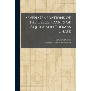 Seven Generations of the Descendants of Aquila and Thomas Chase