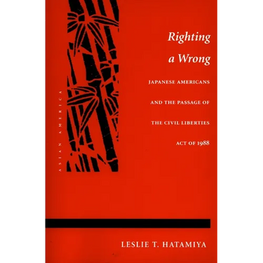 Righting a Wrong: Japanese Americans and the Passage of the Civil Liberties Act of 1988