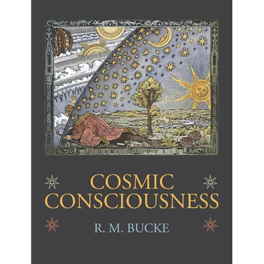 Cosmic Consciousness: A Study in the Evolution of the Human Mind