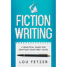 Fiction Writing: A Practical Guide for Crafting Your First Novel