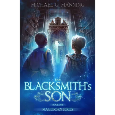 Mageborn: The Blacksmith's Son: Mordecai's journey to master magic draws him into an ancient battle for the future of humanity.
