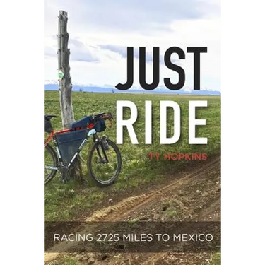 Just Ride: Racing 2,725 Miles to Mexico