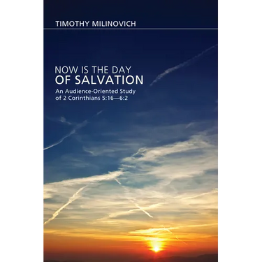 Now Is the Day of Salvation: An Audience-Oriented Study of 2 Corinthians 5:16--6:2