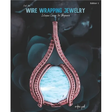 First Time Wire Wrapping Jewelry Edition 1 Intensive Course for Beginners