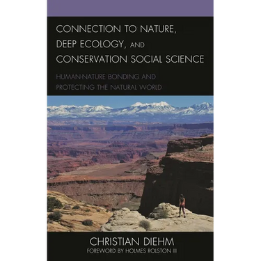 Connection to Nature, Deep Ecology, and Conservation Social Science: Human-Nature Bonding and Protecting the Natural World