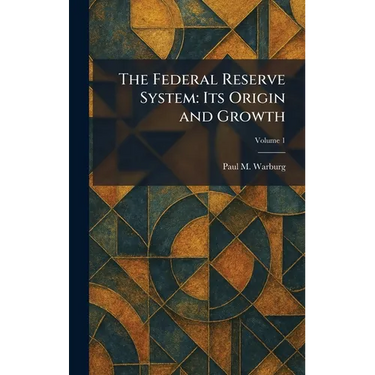 The Federal Reserve System: Its Origin and Growth