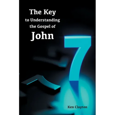 7/7 The Key to Understanding the Gospel of John