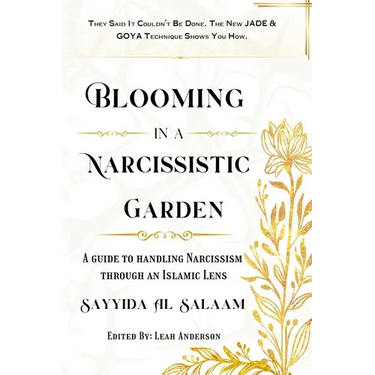 Blooming in a Narcissitic Garden: A Guide To Handle Narcissism Through An Islamic Lens
