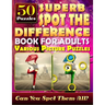 Superb Spot the Difference Book for Adults: Various Picture Puzzles.: Can You Really Find All the Differences?