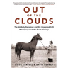 Out of the Clouds: The Unlikely Horseman and the Unwanted Colt Who Conquered the Sport of Kings