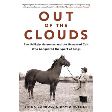 Out of the Clouds: The Unlikely Horseman and the Unwanted Colt Who Conquered the Sport of Kings