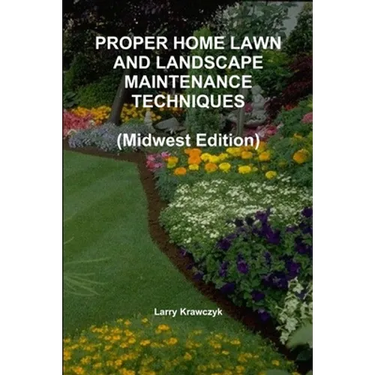 PROPER HOME LAWN AND LANDSCAPE MAINTENANCE TECHNIQUES (Midwest Edition)