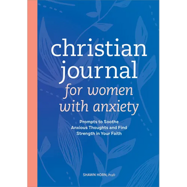 Christian Journal for Women with Anxiety: Prompts to Soothe Anxious Thoughts and Find Strength in Your Faith