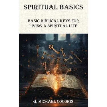 SPIRITUAL BASICS Basic Biblical Keys For Living A Spiritual Life