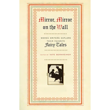 Mirror, Mirror on the Wall: Women Writers Explore Their Favorite Fairy Tales