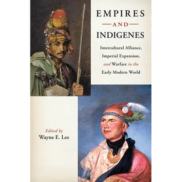 Empires and Indigenes: Intercultural Alliance, Imperial Expansion, and Warfare in the Early Modern World
