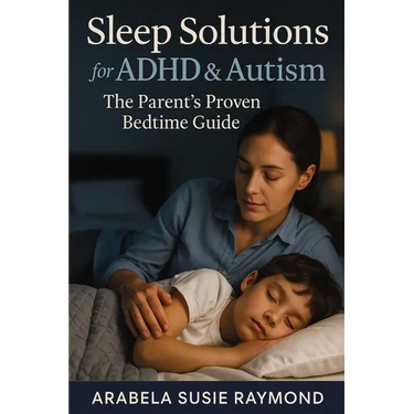 Sleep Solutions for ADHD & Autism: The Parent's Proven Bedtime Guide