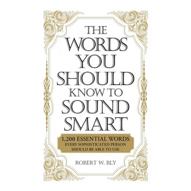 The Words You Should Know to Sound Smart: 1200 Essential Words Every Sophisticated Person Should Be Able to Use
