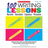 100 Writing Lessons: Narrative, Descriptive, Expository, Persuasive, Grades 4-8: Ready-To-Use Lessons to Help Students Become Strong Writers and Succe