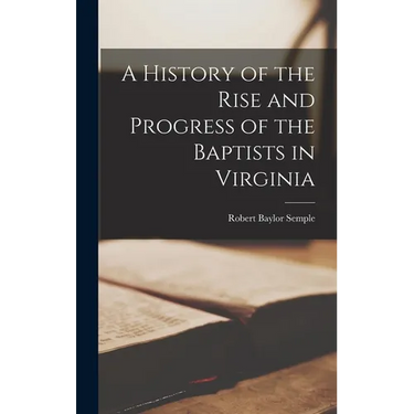 A History of the Rise and Progress of the Baptists in Virginia