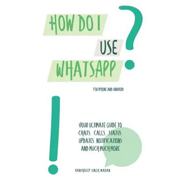 How do I use WhatsApp?!: For iPhone and Android
