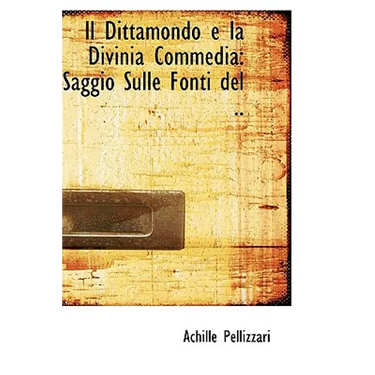 Il Dittamondo e la Divinia Commedia: Saggio Sulle Fonti del ..