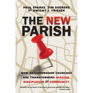 The New Parish: How Neighborhood Churches Are Transforming Mission, Discipleship and Community